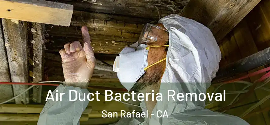 Air Duct Bacteria Removal San Rafael - CA