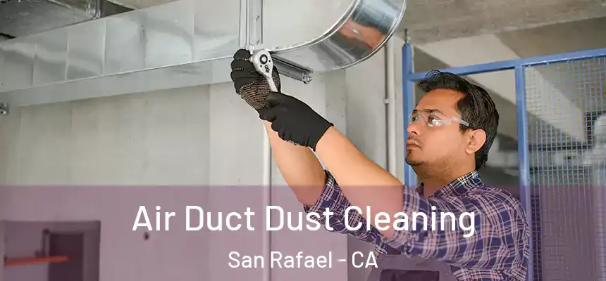 Air Duct Dust Cleaning San Rafael - CA