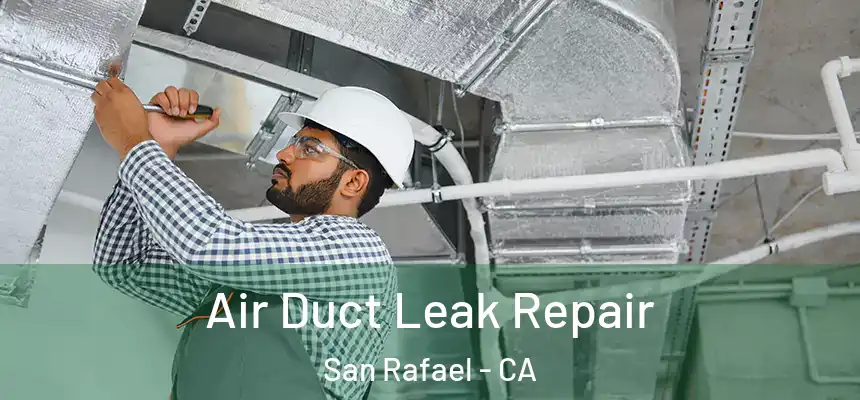  Air Duct Leak Repair San Rafael - CA
