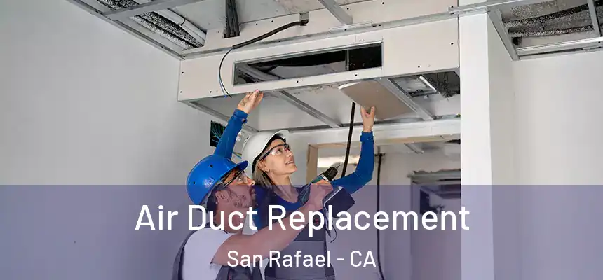 Air Duct Replacement San Rafael - CA