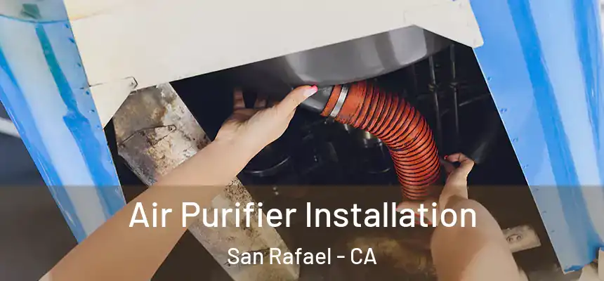 Air Purifier Installation San Rafael - CA