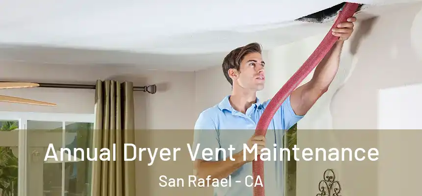  Annual Dryer Vent Maintenance San Rafael - CA
