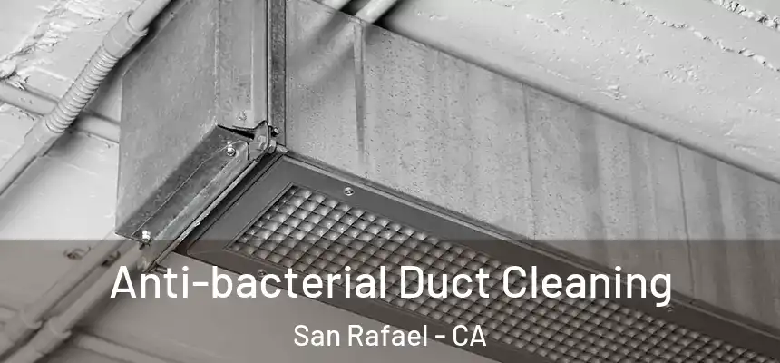  Anti-bacterial Duct Cleaning San Rafael - CA
