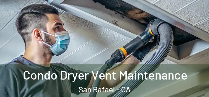 Condo Dryer Vent Maintenance San Rafael - CA