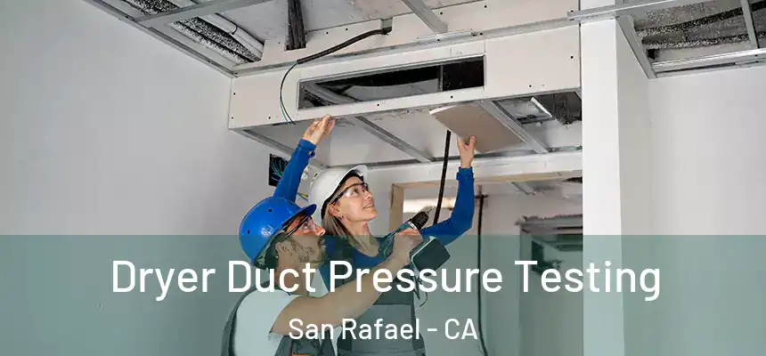 Dryer Duct Pressure Testing San Rafael - CA