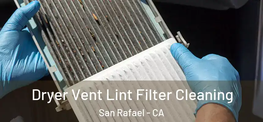 Dryer Vent Lint Filter Cleaning San Rafael - CA