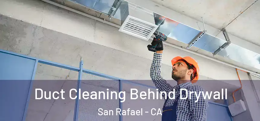  Duct Cleaning Behind Drywall San Rafael - CA