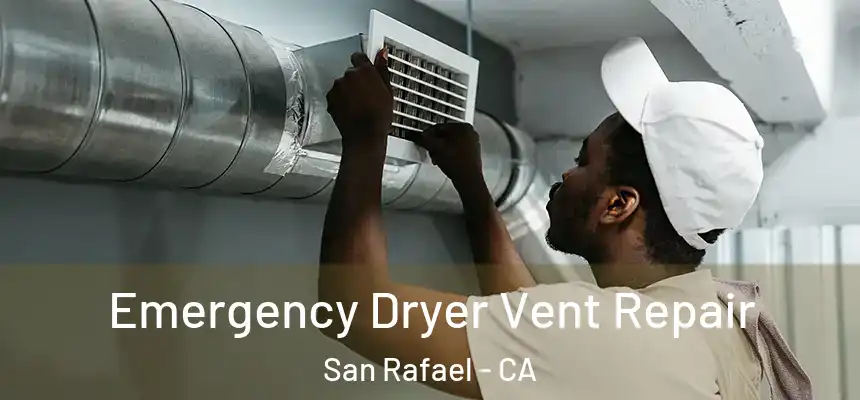 Emergency Dryer Vent Repair San Rafael - CA