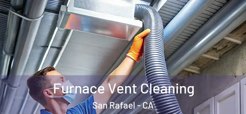 Furnace Vent Cleaning San Rafael - CA
