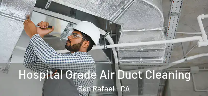 Hospital Grade Air Duct Cleaning San Rafael - CA
