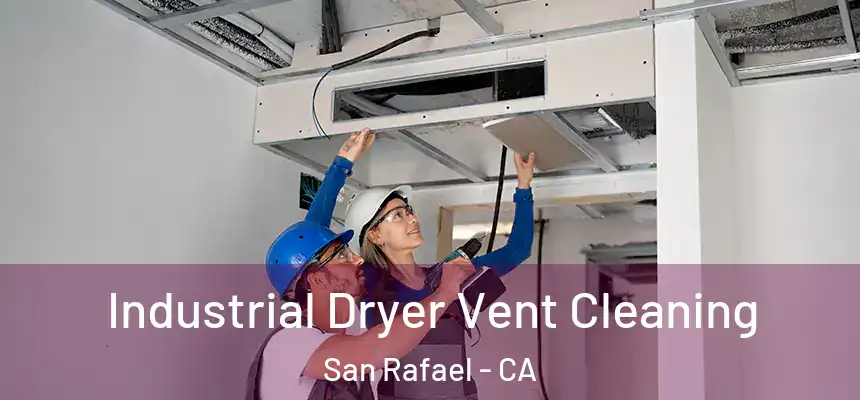  Industrial Dryer Vent Cleaning San Rafael - CA