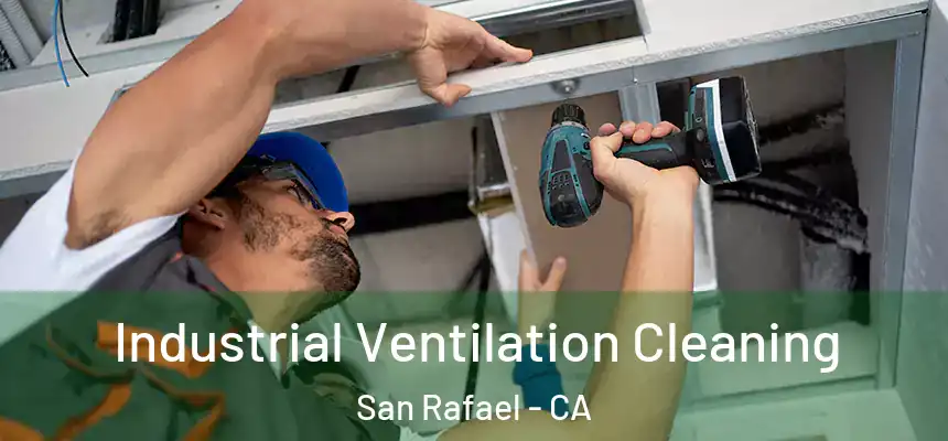 Industrial Ventilation Cleaning San Rafael - CA