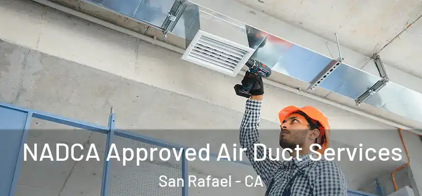  NADCA Approved Air Duct Services San Rafael - CA
