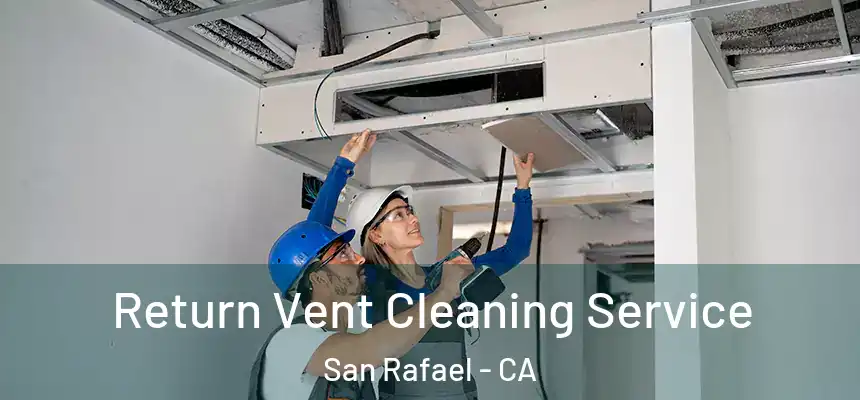  Return Vent Cleaning Service San Rafael - CA
