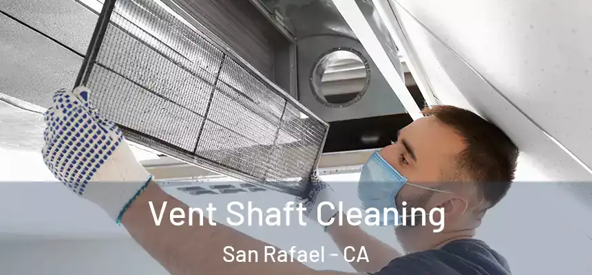 Vent Shaft Cleaning San Rafael - CA