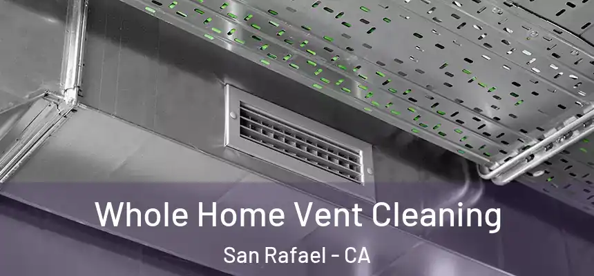  Whole Home Vent Cleaning San Rafael - CA